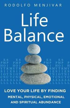 Paperback Life Balance: Love Your Life by Finding Mental, Physical, Emotional and Spiritual Abundance Book