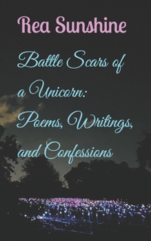 Paperback Battle Scars of a Unicorn: Poems, Writings, and Confessions Book