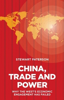 Hardcover China, Trade and Power: Why the West's Economic Engagement Has Failed Book