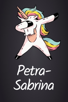 Petra-Sabrina: DIN A5 (6'x9') Notizbuch mit 120 linierten Seiten - Personalisiertes Journal | Tagebuch | Poesiealbum | Notizheft mit süßem Einhorn als ... für Frauen und Mädchen (German Edition)