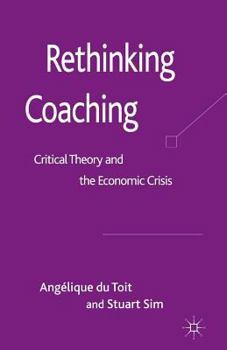 Paperback Rethinking Coaching: Critical Theory and the Economic Crisis Book