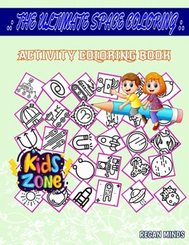 Paperback The Ultimate Space Coloring: Activity Coloring Books 40 Activity Robot, Aries, Moonrover, Orbit, Rocket, Solarsystem, Meteor, Eclipse For Boys Age Book