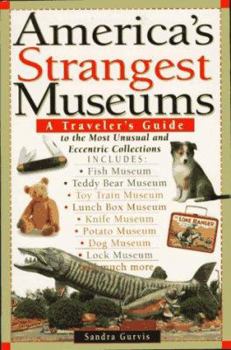 Paperback America's Strangest Museums: A Traveler's Guide to the Most Unusual and Eccentric Collections Book