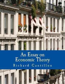 Paperback An Essay on Economic Theory (Large Print Edition): An English translation of the author's Essai sur la Nature du Commerce en Général [Large Print] Book