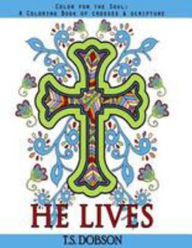 Paperback He Lives: Color for the Soul: A Coloring Book of Crosses & Scripture Book