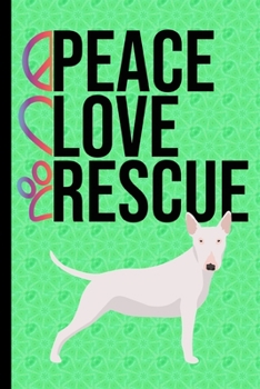 Peace Love Rescue: Gratitude Journal 6x9 100 Pages White Bull Terrier Dog Green Cover
