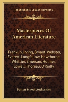 Paperback Masterpieces Of American Literature: Franklin, Irving, Bryant, Webster, Everett, Longfellow, Hawthorne, Whittier, Emerson, Holmes, Lowell, Thoreau, O' Book