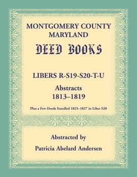 Paperback Montgomery County, Maryland Deed Books: Libers R, S19, S20, T, and U Abstracts, 1813-1819 Book