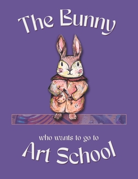 Paperback The Bunny who wants to go to Art School Book
