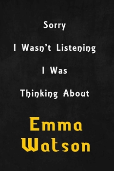 Sorry I wasn't listening, I was thinking about Emma Stone: 6x9 inch lined Notebook/Journal/Diary perfect gift for all men, women, boys and girls who are fans of films, series and Tv shows ...