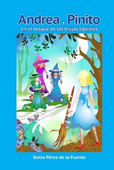 Andrea y Pinito en el bosque de las brujas egoístas (Spanish Edition)