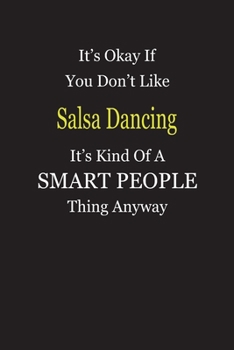 It's Okay If You Don't Like Salsa Dancing It's Kind Of A Smart People Thing Anyway: Blank Lined Notebook Journal Gift Idea