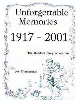 Paperback Unforgettable Memories 1917 - 2001: The Random Story of My Life in Bits and Pieces Book
