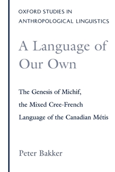 Paperback A Language of Our Own: The Genesis of Michif, the Mixed Cree-French Language of the Canadian Metis Book