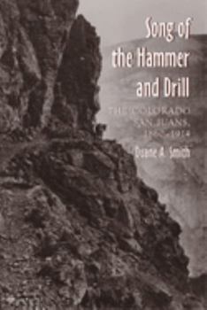 Paperback The Song of the Hammer and Drill: The Colorado San Juans, 1860-1914 Book