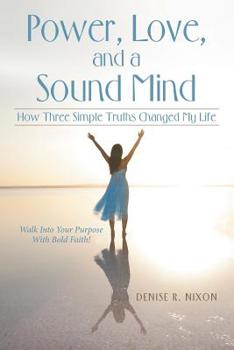 Paperback Power, Love, and a Sound Mind: How Three Simple Truths Changed My Life Book