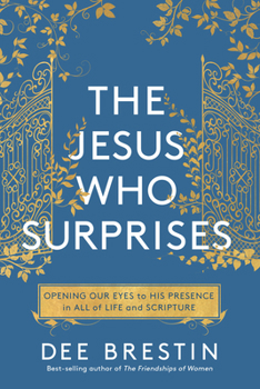 Paperback The Jesus Who Surprises: Opening Our Eyes to His Presence in All of Life and Scripture Book