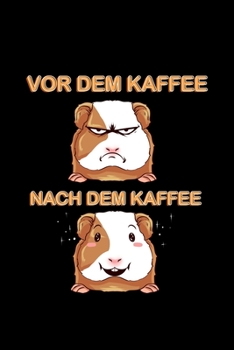 Vor Dem Kaffee Nach Dem Kaffee: Punkteraster Notizbuch A5 Dotted -Meerschweinchen Notizheft I Süß Haustier Liebhaber Geschenk I Kaffee Koffein Bürhumor für deine Arbeitskollegen (German Edition)