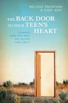 Paperback The Back Door To Your Teen's Heart: Learning What They Need and Helping Them Find It Book