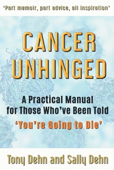 Paperback Cancer Unhinged: A Practical Manual for Those Who've Been Told 'You're Going to Die' Book