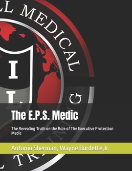 Paperback The E.P.S. Medic: The Revealing Truth on the Role of The Executive Protection Medic Book