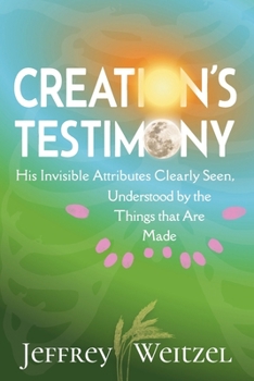 Paperback Creation's Testimony: His Invisible Attributes Clearly Seen, Understood by the Things that Are Made Book