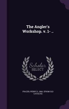 Hardcover The Angler's Workshop. v. 1- .. Book