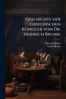 Paperback Geschichte der griechischen Künstler von Dr. Heinrich Brunn. [German] Book