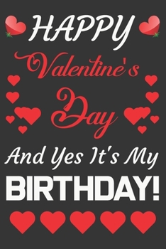 Paperback Happy Valentine's Day And Yes It's My Birthday!: Valentine Gift, Who Are Born In Valentine's Day Book