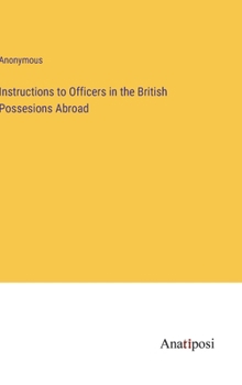 Hardcover Instructions to Officers in the British Possesions Abroad Book