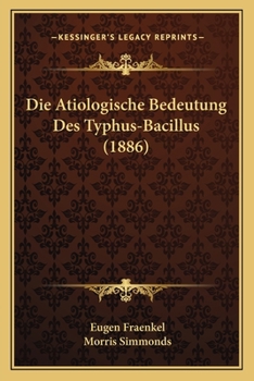 Paperback Die Atiologische Bedeutung Des Typhus-Bacillus (1886) [German] Book