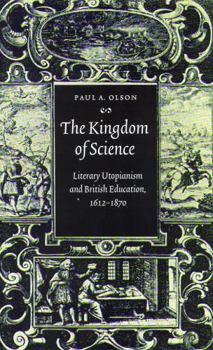 Hardcover The Kingdom of Science: Literary Utopianism and British Education, 1612-1870 Book