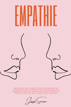 Paperback Empathie: Améliorez vos compétences en matière de conversation, apprenez des techniques de communication et manipulation efficac [French] Book