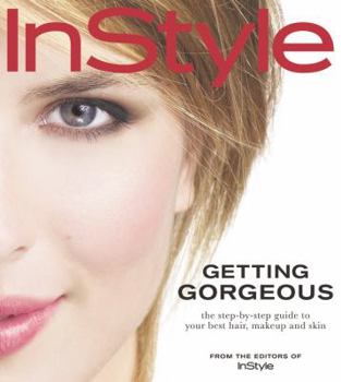 Paperback InStyle Getting Gorgeous: The Step-by-Step Guide to Your Best Hair, Makeup and Skin Book