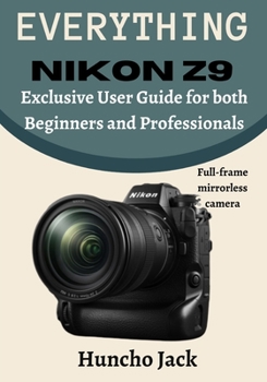Paperback EVERYTHING Nikon Z9: Exclusive User Guide for Beginners and Professionals Book