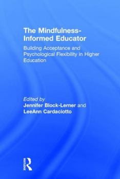 Hardcover The Mindfulness-Informed Educator: Building Acceptance and Psychological Flexibility in Higher Education Book