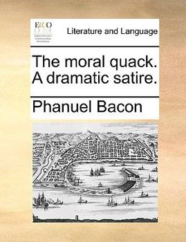 Paperback The Moral Quack. a Dramatic Satire. Book