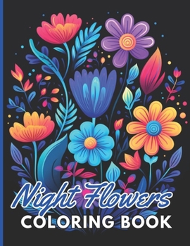 Paperback Night Flowers Coloring Book Adults: 100+ New and Exciting Designs Book