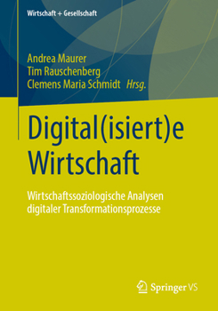 Digital(isiert)e Wirtschaft: Wirtschaftssoziologische Analysen digitaler Transformationsprozesse (Wirtschaft + Gesellschaft) (German Edition)