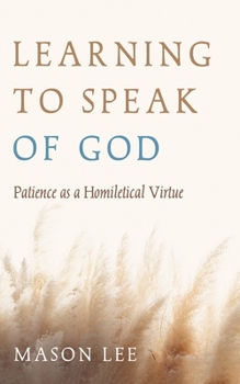 Hardcover Learning to Speak of God: Patience as a Homiletical Virtue Book