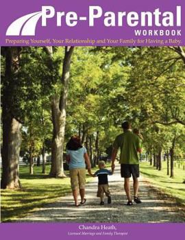 Pre-Parental Workbook: Preparing Yourself, Your Relationship and Your Family for Having a Baby