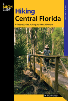 Paperback Hiking Central Florida: A Guide To 30 Great Walking And Hiking Adventures Book