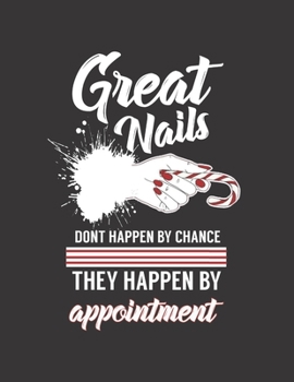 GREAT NAILS DON'T HAPPEN BY CHANCE THEY HAPPEN BY APPOINTMENT: Appointment Book 55 Weeks 4 Column Monday - Sunday Schedule 30 Minute Interval