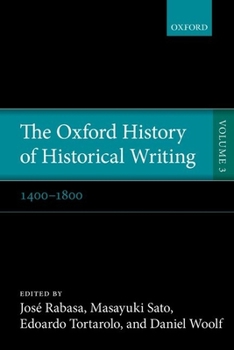 The Oxford History of Historical Writing, Vol. 3: 1400-1800 - Book #3 of the Oxford History of Historical Writing