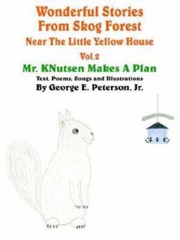 Paperback Wonderful Stories From Skog Forest Near The Little Yellow House Volume 2: Mr. KNutsen Makes A Plan Book