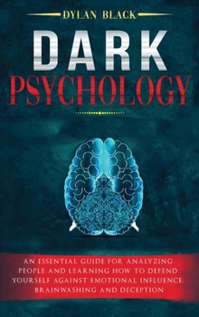 Hardcover Dark Psychology: An Essential Guide For Analyzing People and Learning How To Defend Yourself Against Emotional Influence, Brainwashing Book