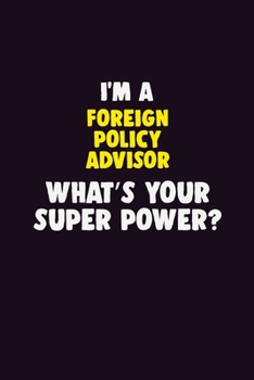 Paperback I Am A Foreign Policy Advisor, What's Your Super Power?: 6X9 120 pages Career Notebook Unlined Writing Journal Book