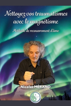Paperback Nettoyez vos traumatismes avec le magnétisme: Méthode de recouvrement d'âme [French] Book
