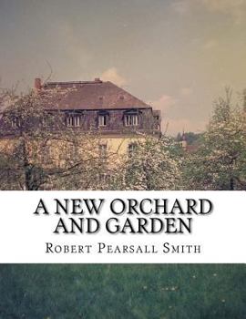 Paperback A New Orchard and Garden: The Best Way For Planting, Grafting and to make ant ground, for a Rich Orchard Book