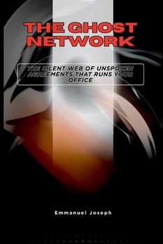 Paperback The Ghost Network, The Silent Web of Unspoken Agreements That Runs Your Office Book